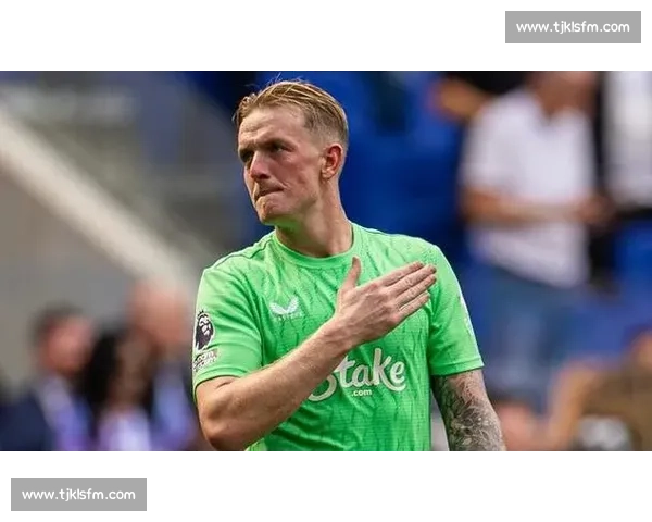 迪克逊质疑皮克福德留队?埃弗顿硬刚:我们就是伟大俱乐部